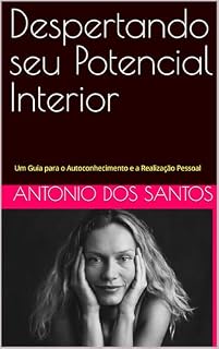 Livro Despertando seu Potencial Interior: Um Guia para o Autoconhecimento e a Realização Pessoal