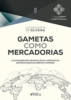 Livro Gametas como mercadorias - 1ª ed - 2023: A Superação dos Desafios Ético-Jurídicos da Comodificação de Gametas Humanos (Coleção Persona)