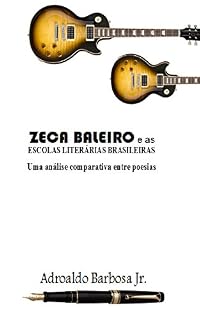 Livro ZECA BALEIRO E AS ESCOLAS LITERÁRIAS BRASILEIRAS: Comparação entre as letras de Zeca Baleiro e as Escolas literárias brasileiras