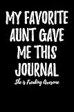 My Favorite Aunt Gave Me This Journal - She is Freaking Awesome: Blank Lined Journal by Passion Imagination Journals