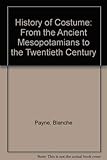 History of Costume: From the Ancient Mesopotamians to the Twentieth Century by 