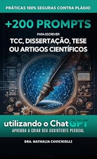 Livro +200 Prompts Escrita Científica com ChatGPT: Acelere sua produção acadêmica e escreva artigos, dissertações e teses com mais clareza e eficiência