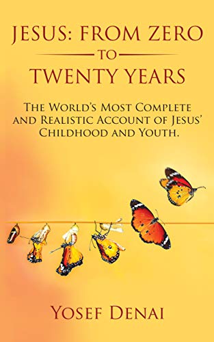 [R.E.A.D] Jesus: From Zero to Twenty Years. The World's Most Complete and Realistic Account of Jesus' Childhoo TXT