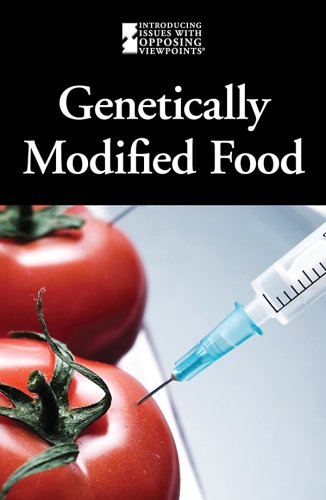 Genetically Modified Foods (Introducing Issues with Opposing Viewpoints) Genetically Modified Foods (Introducing Issues with Opposing Viewpoints)