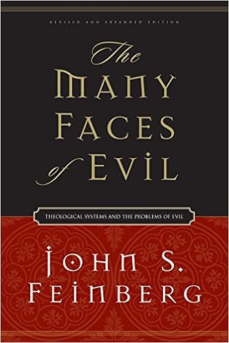 The Many Faces of Evil (Revised and Expanded Edition): Theological Systems and the Problems of Evil, by John S. Feinberg The Many Faces of Evil (Revised and Expanded Edition): Theological Systems and the Problems of Evil, by John S. Feinberg