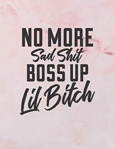 No More Sad Shit Boss Up Lil Bitch: Notebook (Composition Book Journal) 120 Pages (8.5 x 11 Large)