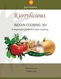 kurrylicious-Indian cooking 101: Indian cooking 101, A beginners guide to basic Indian cooking by 