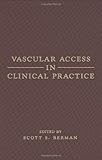 Vascular Access in Clinical Practice, Berman, Scott S., 0824707680