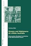 Dreams and Nightmares of White Australia : Representing Aboriginal Assimilation in the Mid-Twentieth Century, Elder, Catriona, 303911722X