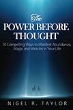 The Power Before Thought: 10 Compelling Ways To Manifest Abundance, Magic and Miracles in Your Life by Nigel R Taylor