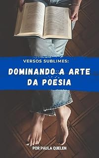 Livro Versos Sublimes: Dominando a Arte da Poesia (Mestres da Escrita: Dominando as Técnicas Literárias)