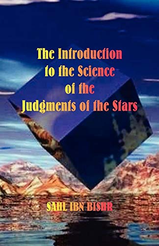 The Introduction to the Science of the Judgment of the Stars by Sahl Ibn Bishr - Translated by James H. Holden