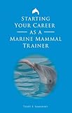 Starting Your Career As A Marine Mammal Trainer