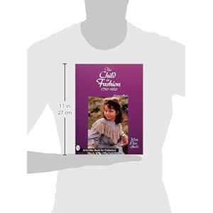 The Child in Fashion: 1750-1920 (A Schiffer Book for Collectors)