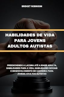 Livro HABILIDADES DE VIDA PARA JOVENS ADULTOS AUTISTAS: Preenchendo a lacuna até a idade adulta, habilidades para a vida, habilidades sociais e desenvolvimento de carreira para jovens adultos autistas