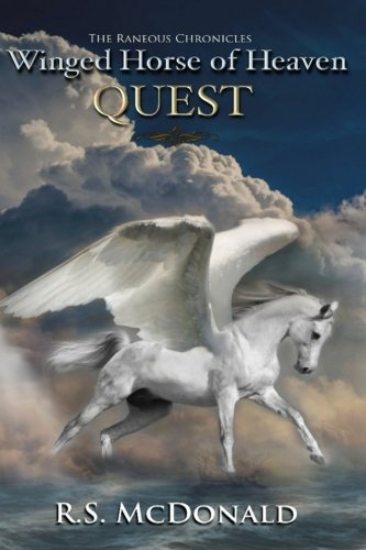 Winged Horse of Heaven: Quest (The Raneous Chronicles) by R. S. McDonald