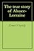 The true story of Alsace-Lorraine by