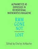 Alphametics As Expressed In Recreational Mathematics Magazine by Charles Ashbacher, Caytie Ribble