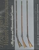 The Longrifles Of Western Pennsylvania: Allegheny and Westmoreland Counties by