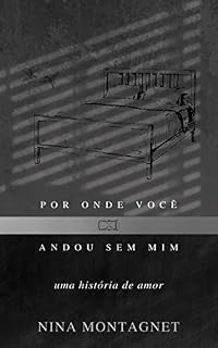 Livro POR ONDE VOCÊ ANDOU SEM MIM: uma história de amor