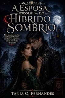 Livro A Esposa Escolhida do Híbrido Sombrio: Uma fantasia romântica sombria com herdeiro amaldiçoado, segredo de família e redenção sobrenatural