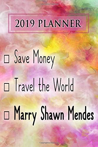 2019 Planner: Save Money, Travel The World, Marry Shawn Mendes: Shawn Mendes 2019 Planner Paperback – October 8, 2018