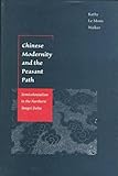 Chinese Modernity and the Peasant Path : Semicolonialism in the Northern Yangzi Delta, Walker, Kathy Le Mons, 0804729328