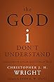 The God I Don't Understand: Reflections on Tough Questions of Faith