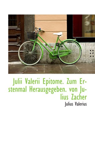 Julii Valerii Epitome. Zum Erstenmal Herausgegeben. von Julius Zacher