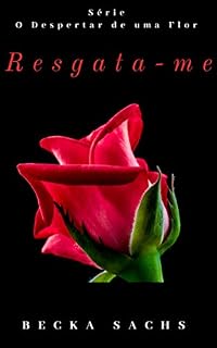 Livro Resgata-me (O Despertar de Uma Flor Livro 1)