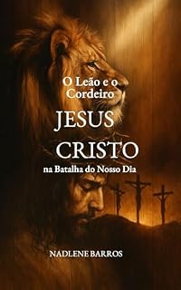 Livro “O Leão e o Cordeiro: Jesus Cristo na Batalha do Nosso Dia”
