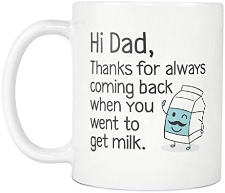 Dad Thanks for Coming Back When You Went to Get Milk Coffee Mug - Get Milk Mug - Fathers Day Gift - Funny Father's Day Gift Under $20-11oz Ceramic Coffee Mug or Tea Cup by Monkey Duo