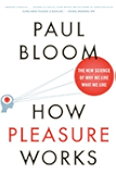 How Pleasure Works: The New Science of Why We Like What We Like