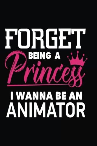 Forget Being a Princess I Wanna Be a Animator Paperback – 24 Jan. 2018