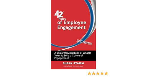 42 Rules Of Employee Engagement 2nd Edition A Straightforward Look At What It Takes To Build A Culture Of Engagement Stamm Susan Coffman Curt Amazon Com Books