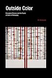 Outside Color: Perceptual Science and the Puzzle of Color in Philosophy (MIT Press)