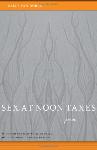 Sex at Noon Taxes: Poems (Walt Whitman Award of the Academy of American Poets)