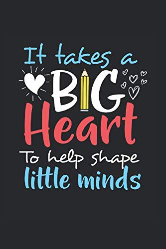 End Of The Year Quotes For Teachers It Takes A Big Heart To Help Shape Little Minds: Journal Or Notebook With  Quote- Thank You Gift For Teachers, Teachers Appreciation, Year End  Graduation Teacher Gifts Inspirational Quotes: Publications, Sunshine Time: