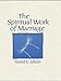 The Spiritual Work of Marriage by David C. Olsen