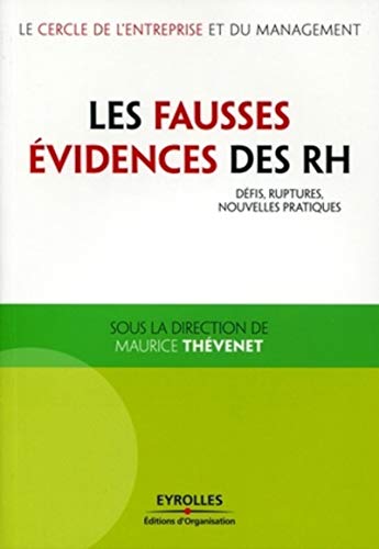 Les fausses évidences des rh: Défis, ruptures, nouvelles pratiques. (Cercle de l'entreprise) (French Edition) by Maurice Thévenet, Le cercle de l'entreprise et du management