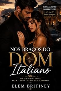 Livro Nos Braços do Dom Italiano: : Um casamento por proteção, um amor para sempre.