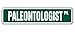 PALEONTOLOGIST Street Sign dinosaur fossil bone prehistoric paleontology | Indoor/Outdoor | 18
