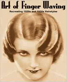 Art Of Finger Waving Recreating 1920s And 1930s Hairstyles
