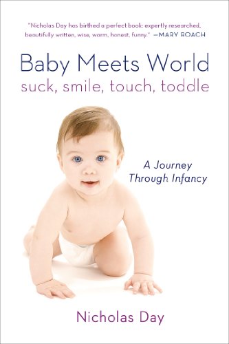 [D.O.W.N.L.O.A.D] Baby Meets World: Suck, Smile, Touch, Toddle: A Journey Through Infancy<br />Z.I.P