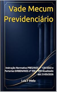 Livro Vade Mecum Previdenciário: Instrução Normativa PRES/INSS nº 128/2022 e Portarias DIRBEN/INSS nº 990 a 999 Atualizado até 21/05/2026