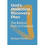 God's Addiction Recovery Plan: The Biblical Path to Freedom
