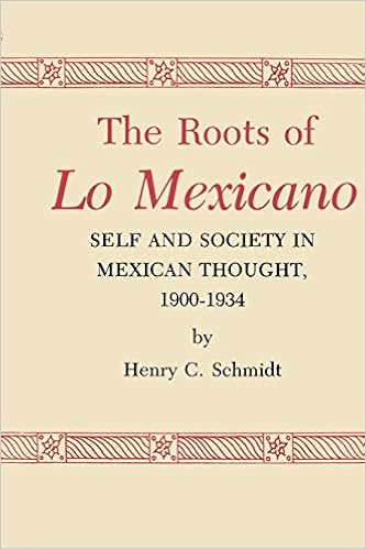 The Roots Of Lo Mexicano Self And Society In Mexican Thought 1900 1934 Amazon Co Uk Henry C Schmidt Books