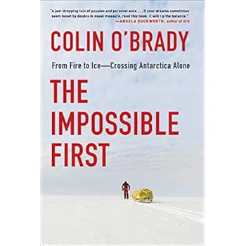 The Impossible First: From Fire to Ice?Crossing Antarctica Alone The Impossible First: From Fire to Ice?Crossing Antarctica Alone