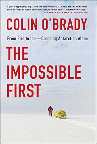 The Impossible First: From Fire to Ice―Crossing Antarctica Alone by Colin O'Brady The Impossible First: From Fire to Ice―Crossing Antarctica Alone