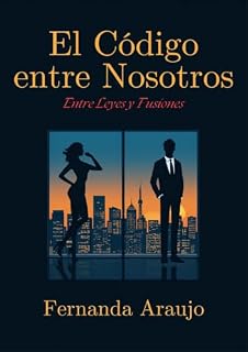 Livro El Código entre Nosotros · Autora: Fernanda Araujo: Ella reescribe las reglas. Él existe para hacerlas cumplir. Y ahora comparten la misma pared.